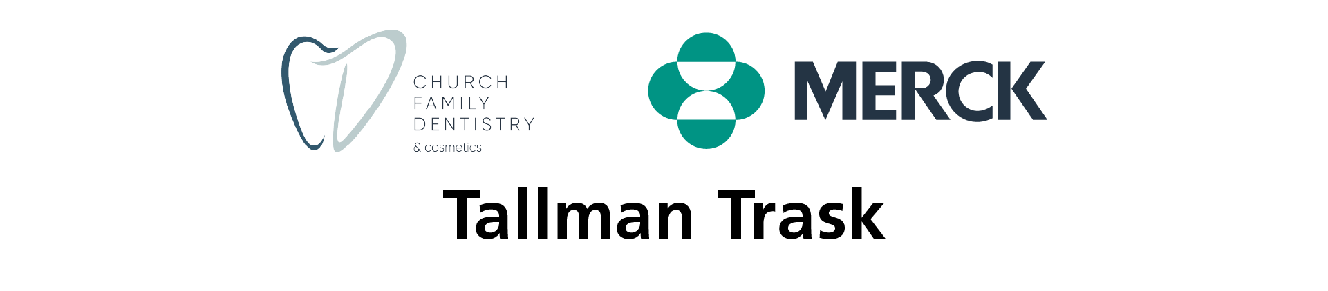 Silver Sponsors: Church Family Dentistry and Cosmetics, Merck, Tallman Trask