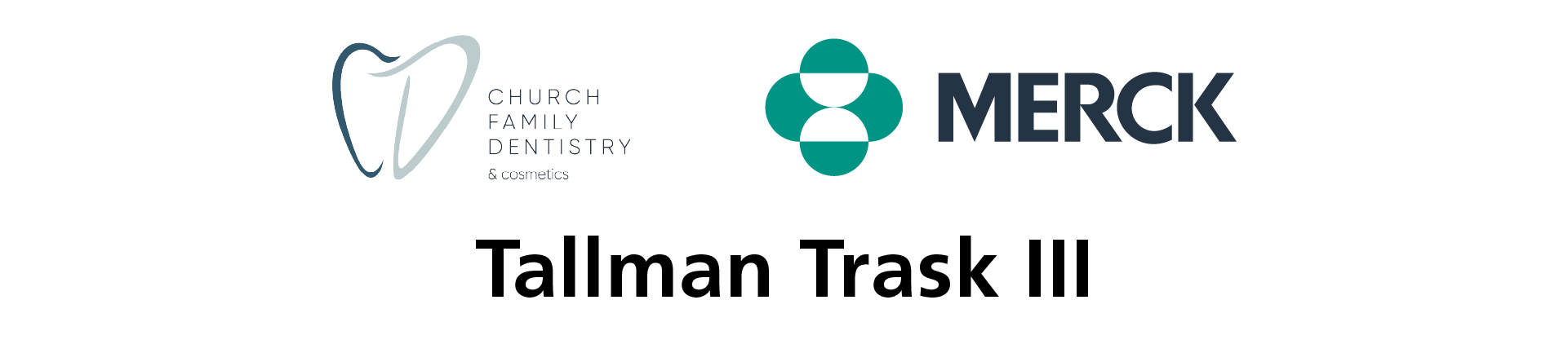 Silver Sponsors: Church Family Dentistry and Cosmetics, Merck, Tallman Trask III